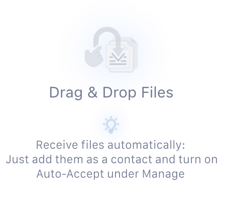 Drag and drop to share files. To receive files automatically, add the device as a contact and turn on Auto-Accept under Manage.